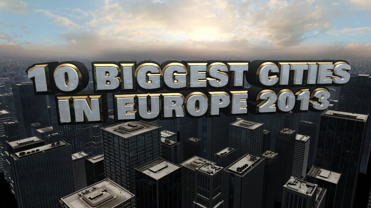 Top 10 Biggest Cities In Europe 2013
