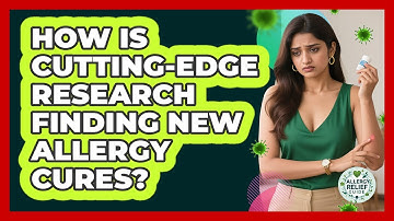 How Is Cutting-edge Research Finding New Allergy Cures? - Allergy Relief Guide