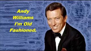 Watch Andy Williams Im Old Fashioned video