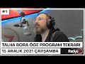 15 ARALIK 2021 ÇARŞAMBA | TALHA BORA ÖGE PROGRAM TEKRARI #1