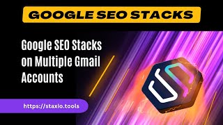 Google SEO Stacks on Multiple Gmail Accounts ⚡Staxio