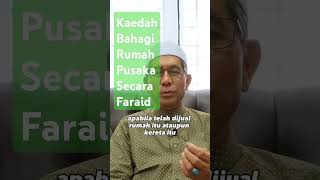 KAEDAH PEMBAHAGIAN RUMAH PUSAKA SECARA FARAID (Kredit:DATO’ SYEIKH AHMAD FAISOL BIN HAJI OMAR)