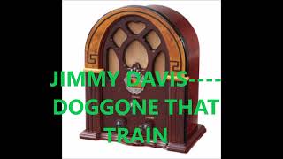 JIMMY DAVIS    DOGGONE THAT TRAIN