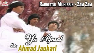 Ya Ajmal - Ahmad Jauhari (Raudlatul Muhibbin - Zam Zam)