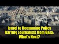 Israel to Reexamine Policy Barring Journalists from Gaza: What's Next?