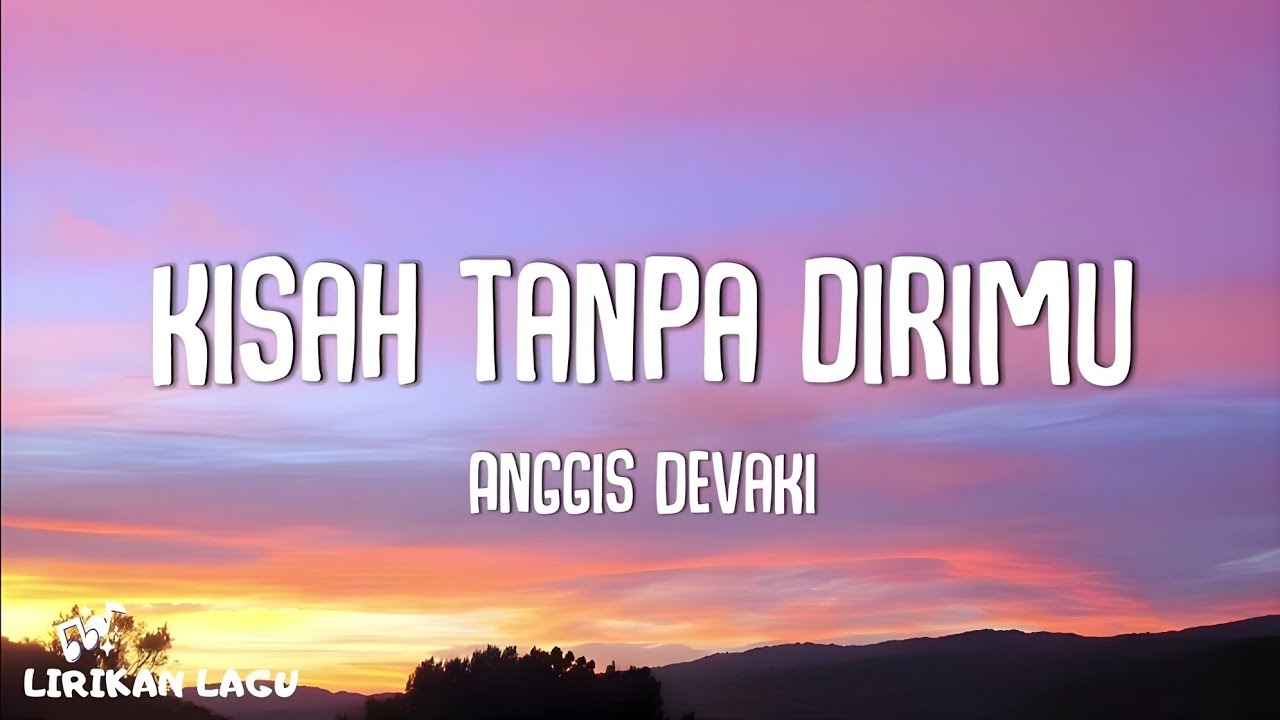 Anggis Devaki - Kisah Tanpa Dirimu (Video Lirik)