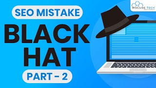 What are the Black Hat Techniques that will get you Banned (Part-2)