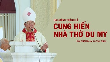Bài giảng Thánh lễ Cung hiến nhà thờ Du My | Đức TGM Giu-se Vũ Văn Thiên