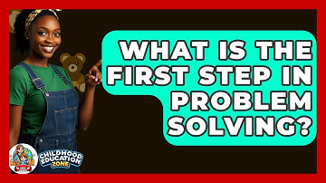 What Is The First Step In Problem Solving? - Childhood Education Zone