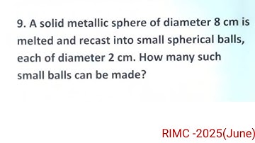 A solid metallic sphere of diameter 8 cm is melted and recast into.. | RIMC -2025 june solution 