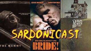 Sardonicast 214: Lee Cronin's The Mummy, The Bride!, Days of Heaven