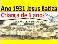 PREGAÇÃO ANTIGA DA ASSEMBLÉIA DE DEUS EM 1931 JESUS BATIZA CRIANÇA DE 6 ANOS COM ESPIRITO SANTO