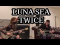【LUNA SEA】TWICEをコラボで一発撮りしてみました by.Rui &Sakura