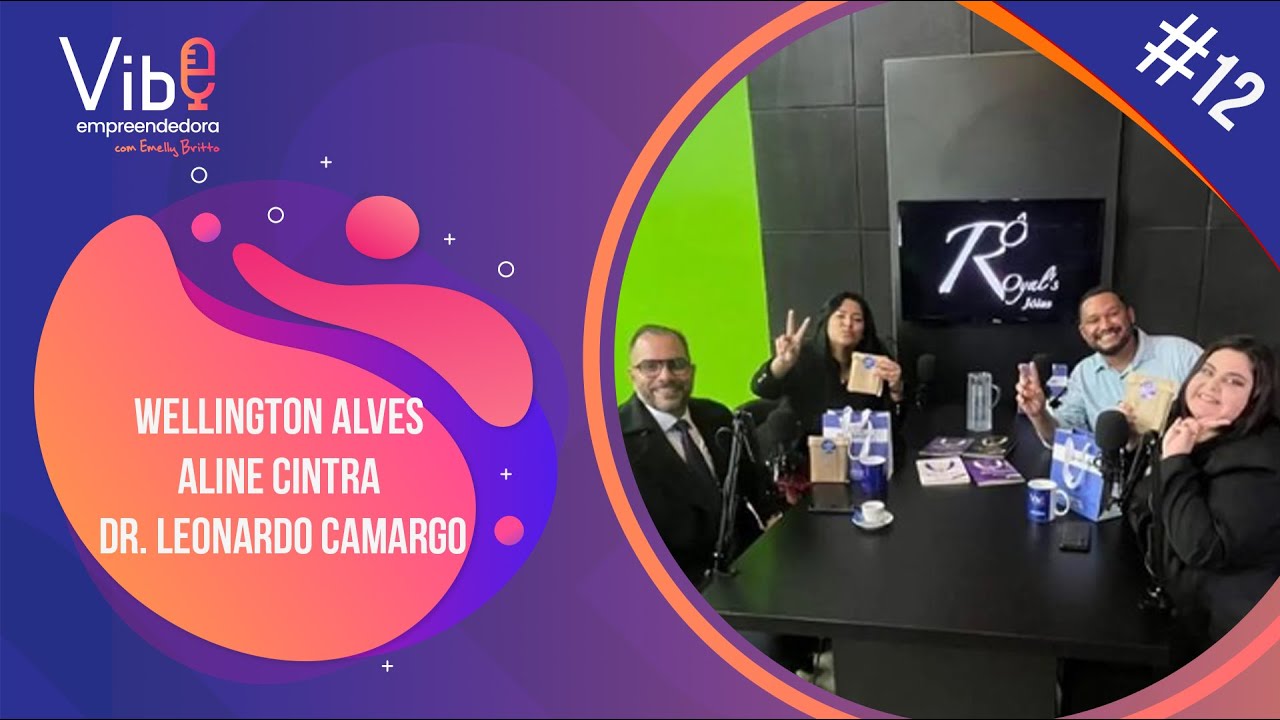 Vibe Empreendedora #12 -Wellington Alves, Aline Cintra e Dr. Leonardo Camargo.