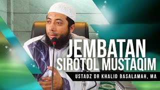 Jembatan Sirotol Mustaqim - Ustadz DR  Khalid Basalamah, MA