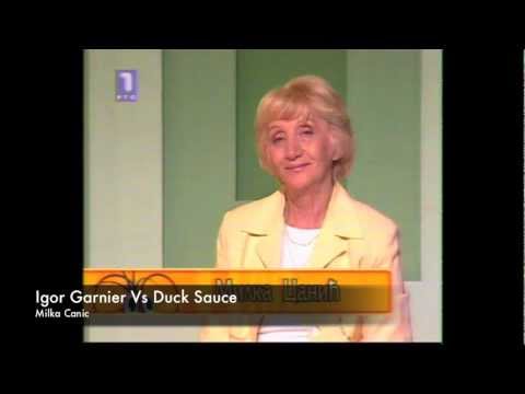 Igor Garnier vs Duck Sauce - Milka Canic