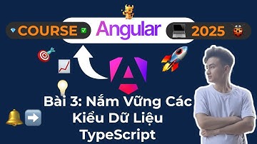 Khóa Học Angular 2025 - Bài 3: Nắm Vững Các Kiểu Dữ Liệu TypeScript (Nền Tảng Của Mọi Dự Án)