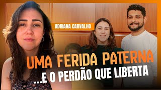 Adriana Carvalho: Descobrindo a Paternidade de Deus | Razões para Continuar