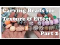 Carving Polymer Clay Beads for Texture and Effect, Part 2