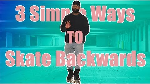 Easy Ways To Skate Backwards