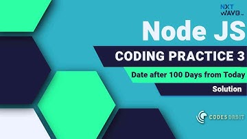 NXT WAVE CCBP 4.0 | Node JS | Date after 100 Days from Today | Coding Practice 3 | Solution