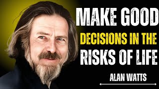 Make good decisions in the risks of life.¥Alan Watts!