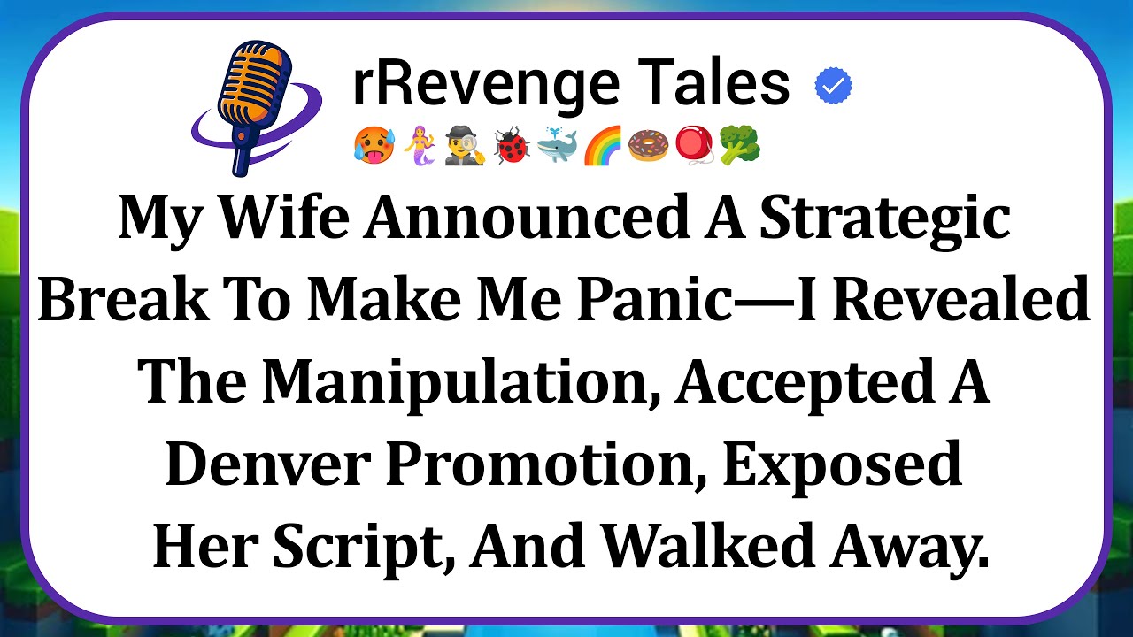 My Wife Announced A Strategic Break To Make Me Panic—I Revealed The Manipulation, Accepted A Denver