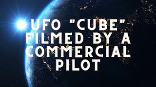 Full UFO Cube Filmed by a Commercial Pilot Guide
