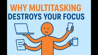 Why Multitasking Destroys Your Focus