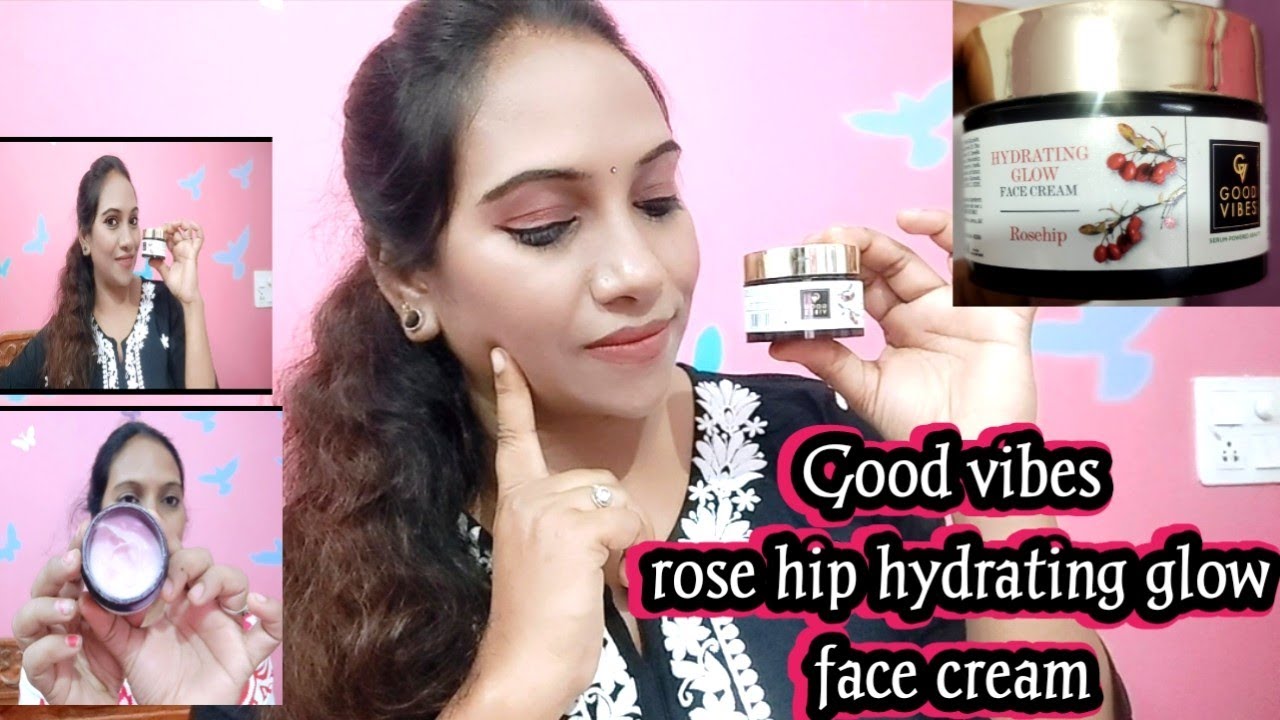 Good vibes rosehip hydrating glow face cream review//good vibes face cream for glowing skin