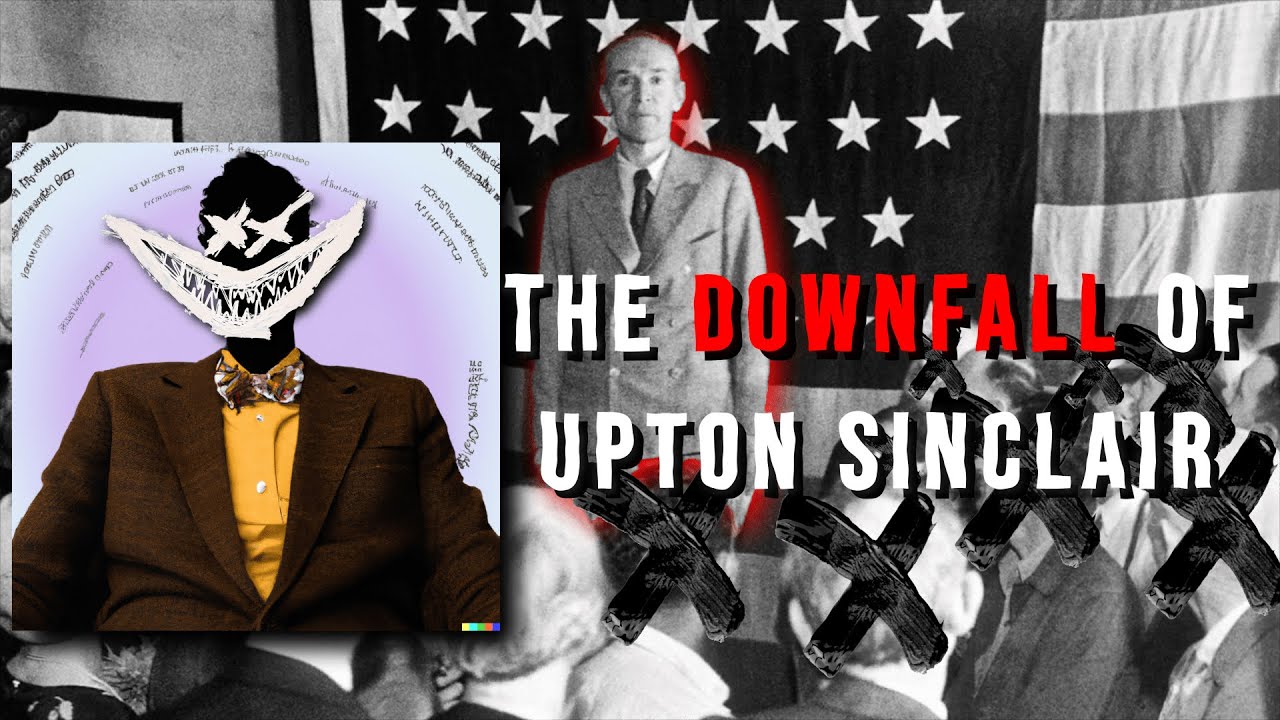 The Fall of Upton Sinclair - The Campaign That Proved Ego Can Ruin Everything