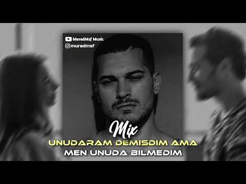 MIX (Unudaram demişdim ama × Men unuda bilmedim) [MuradMsf Music]