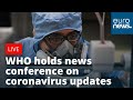 #Coronavirus The World Health Organisation holds a news conference in Geneva | LIVE