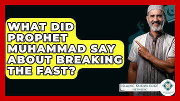 What Did Prophet Muhammad Say About Breaking The Fast? - Islamic Knowledge Network