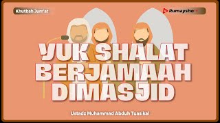 Khutbah Jum'at: Yuk, Shalat Berjamaah di Masjid! - Ustadz Muhammad Abduh Tuasikal