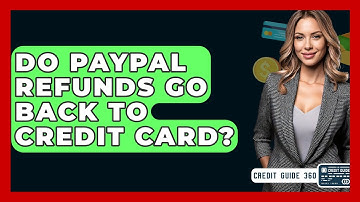 Do PayPal Refunds Go Back To Credit Card? - CreditGuide360.com
