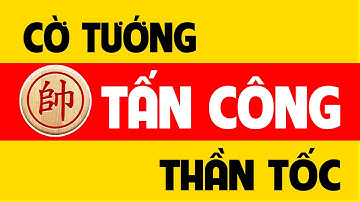 Cờ tướng tấn công thần tốc.