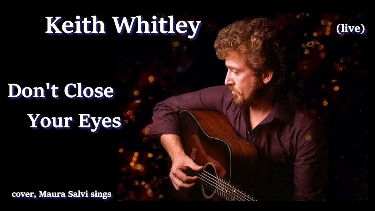 Don't Close Your Eyes Dylan Scott Lyrics Don t Close Your Eyes - Keith Whitley - cover, Maura Salvi sings