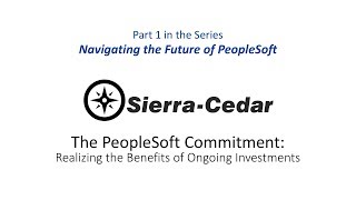 PART 1 – The PeopleSoft Commitment: Realizing the Benefits of Ongoing Investments