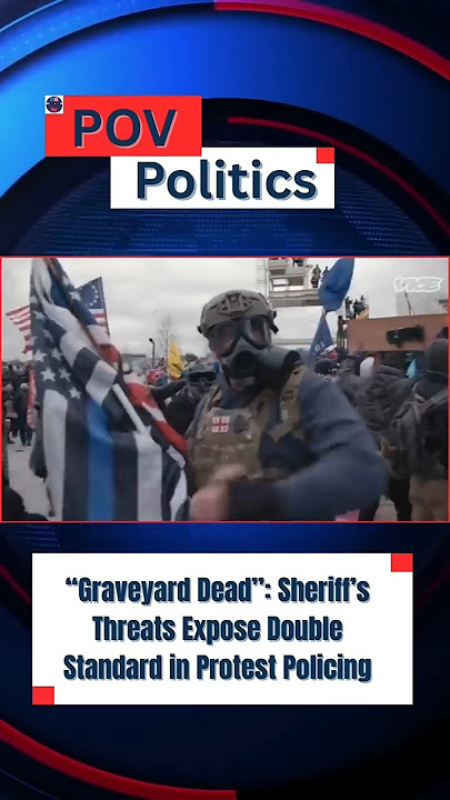 “Graveyard Dead”  Sheriff’s Threats Expose Double Standard in Protest Policing  #democracy