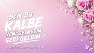 GERİ GELDİM (Azerbaycan versiyon)