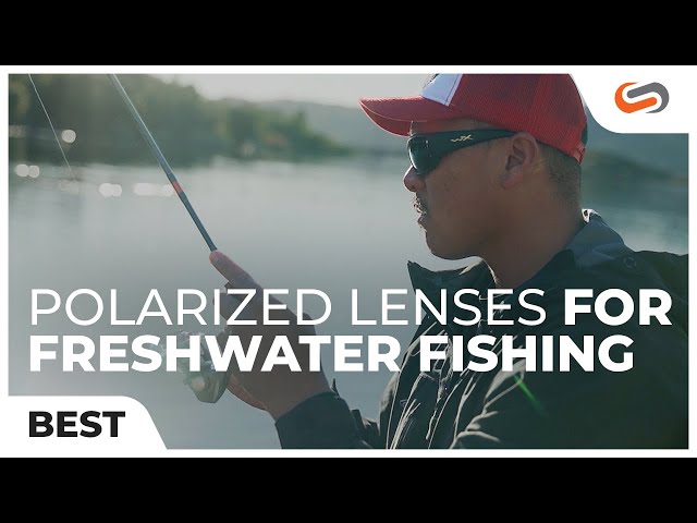 Best Polarized Sunglass Lenses for Freshwater Fishing