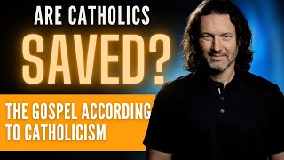 Are Catholics Saved? The Gospel According to Catholicism.