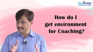 Agile Coaching Techniques: How do I get an environment for coaching?