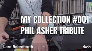 MY COLLECTION #001 w/ Lars Behrenroth - PHIL ASHER TRIBUTE - All vinyl affair