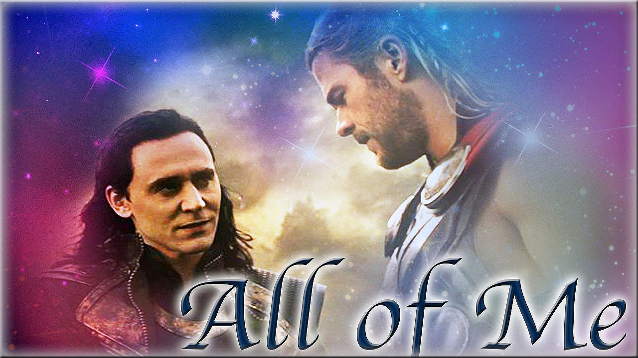 All of Me || Thor x Loki ♥ {REUPLOAD}