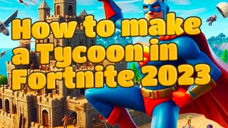 How to make a Tycoon in Fortnite in 2023 (Easy)