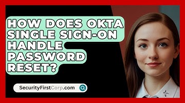 How Does Okta Single Sign-On Handle Password Reset? - SecurityFirstCorp.com