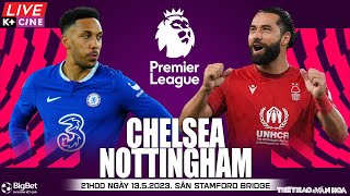 Soi kèo, nhận định bóng đá Chelsea vs Nottingham | Ngoại hạng Anh | Trực tiếp K+Cine (21h00, 13/5)