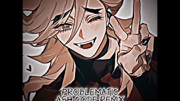 Problematic/Ash code remix/ SLOWED